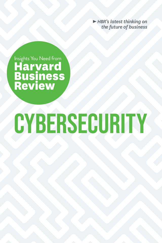 Cybersecurity by Alex Blau, Andrew Burt, Boris Groysberg, Harvard Business Review, Roman V. Yampolskiy