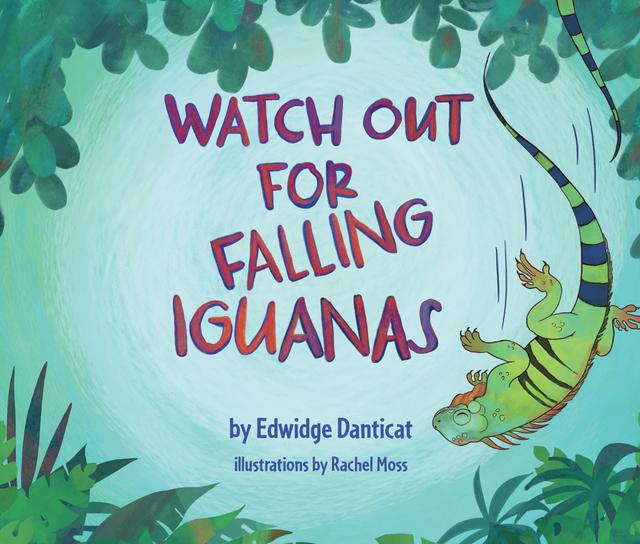 Watch Out for Falling Iguanas by Edwidge Danticat, Rachel Moss