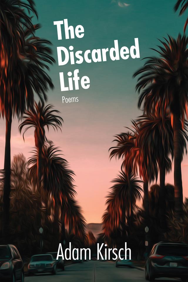 The Discarded Life by Adam Kirsch