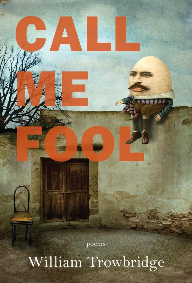 Call Me Fool by William Trowbridge