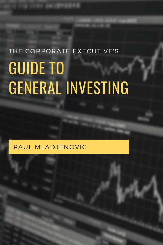The Corporate Executive’s Guide to General Investing by Paul Mladjenovic