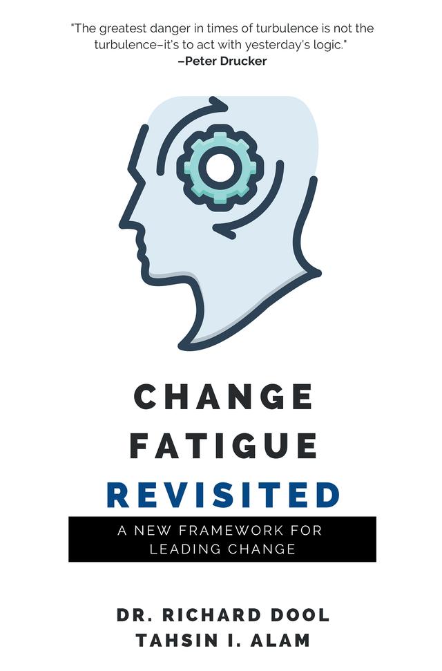 Change Fatigue Revisited by Richard Dool, Tahsin I. Alam