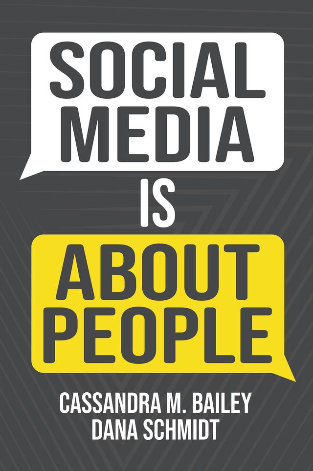 Social Media Is About People by Cassandra M. Bailey, Dana M. Schmidt