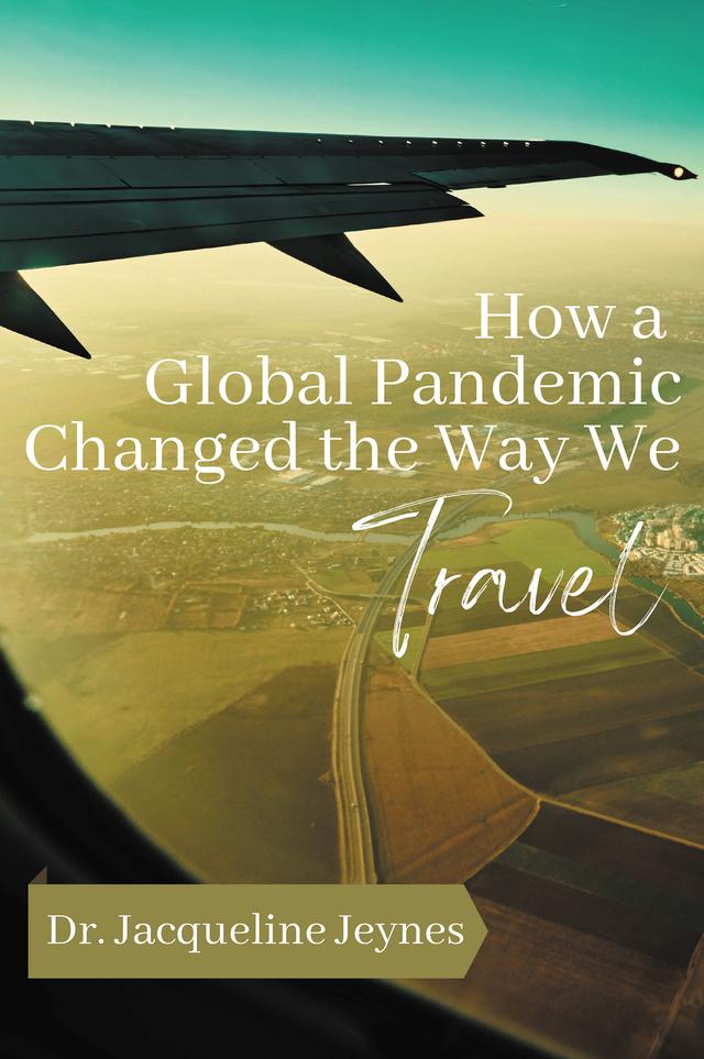 How a Global Pandemic Changed the Way We Travel by Jacqueline Jeynes