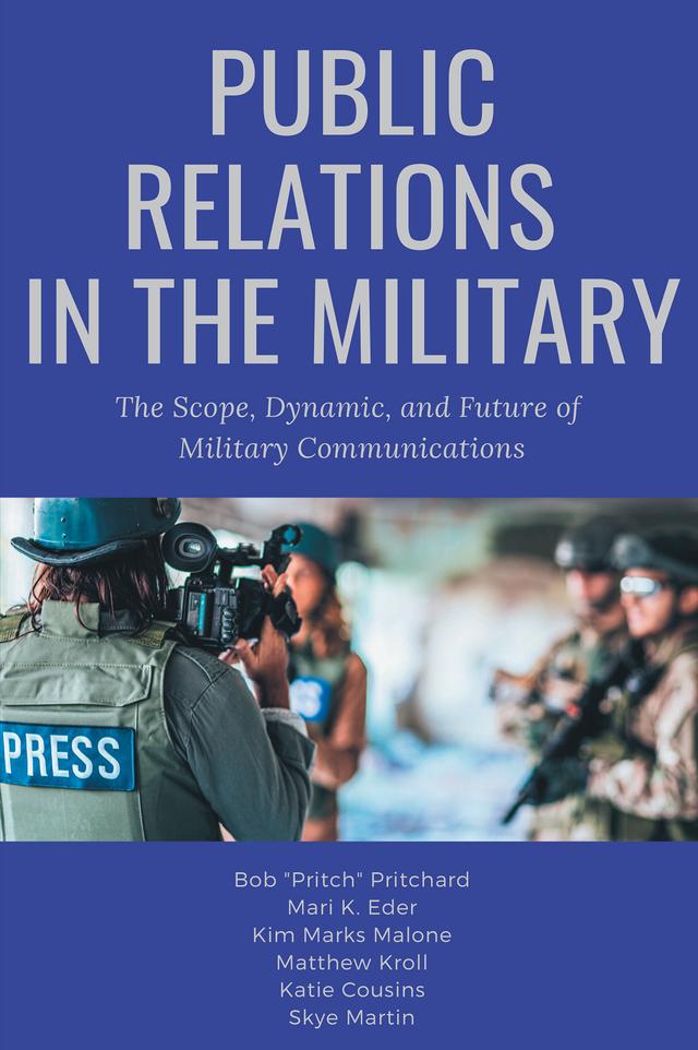 Public Relations in the Military by Bob Pritchard, Katie Cousins, Kim Marks Malone, Mari K. Eder, Matthew Kroll, Skye Martin