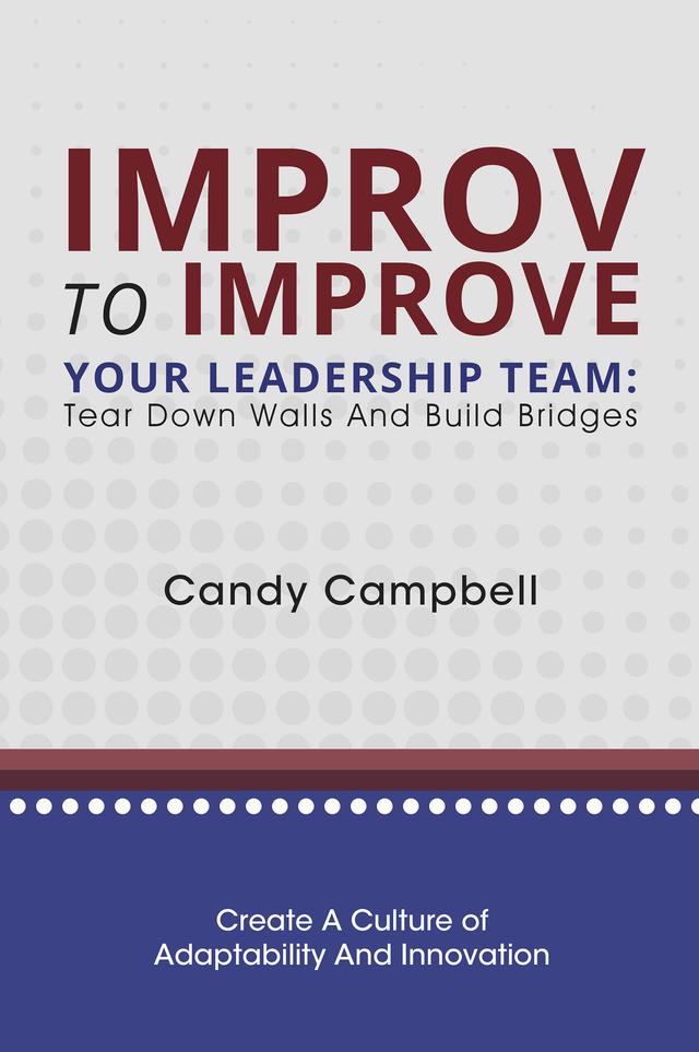 Improv to Improve Your Leadership Team by Candy Campbell