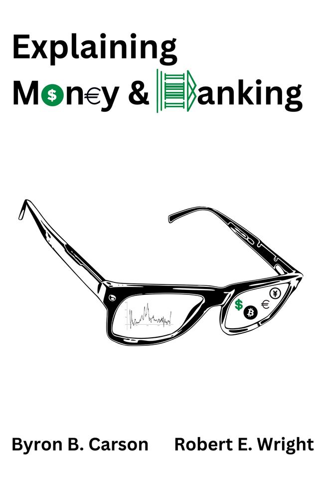 Explaining Money & Banking by Byron B. Carson, Robert E. Wright