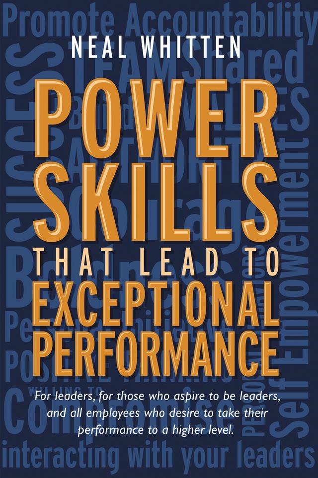 Power Skills That Lead to Exceptional Performance by Neal Whitten