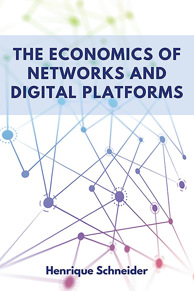 The Economics of Networks and Digital Platforms by Henrique Schneider
