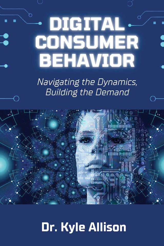 Digital Consumer Behavior by Kyle Allison