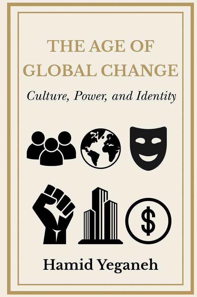 The Age of Global Change by Hamid Yeganeh