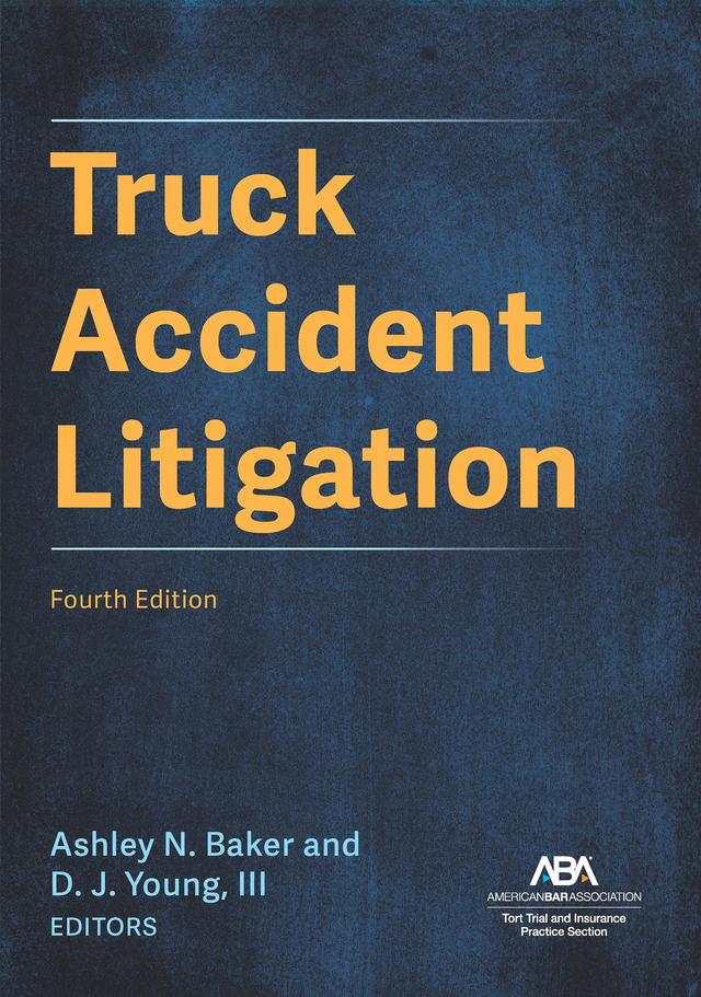 Truck Accident Litigation, Fourth Edition by Ashley Nicole Baker, DJ Young III