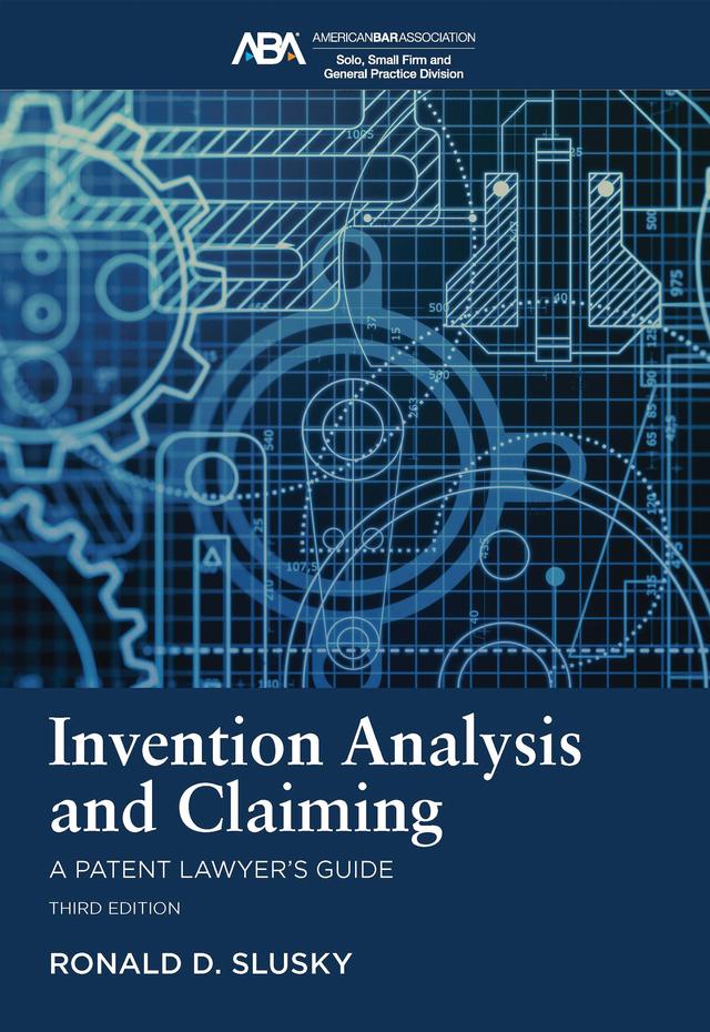 Invention Analysis and Claiming by Ronald D. Slusky