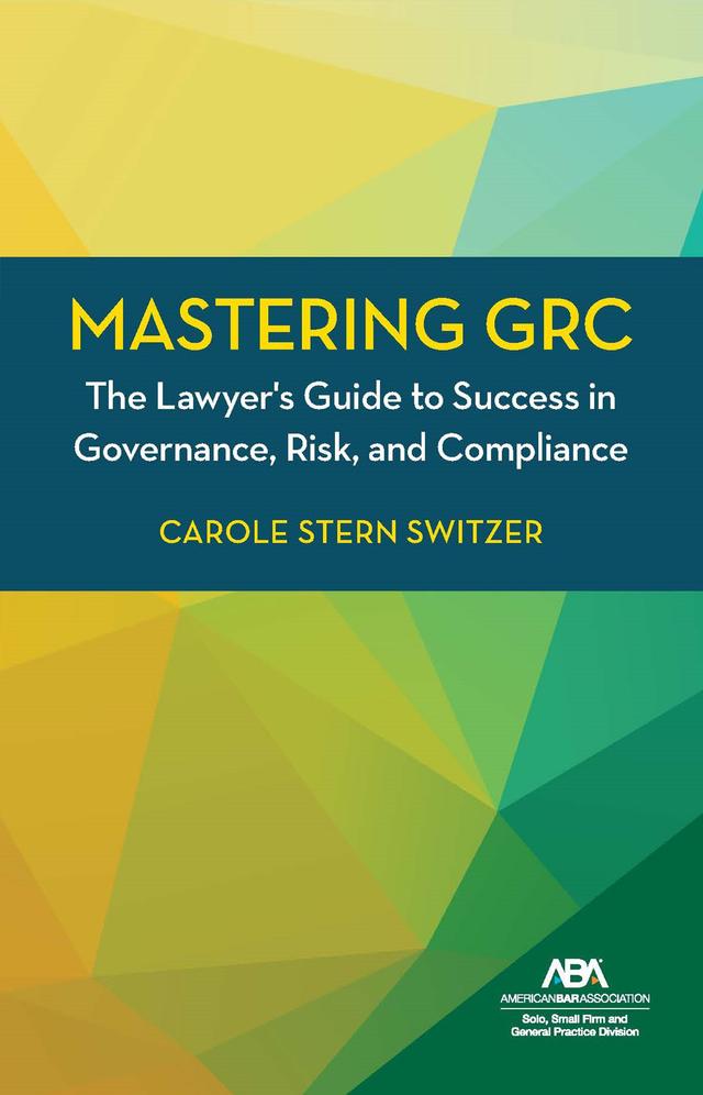 Mastering GRC by Carole Stern Switzer, Esq.