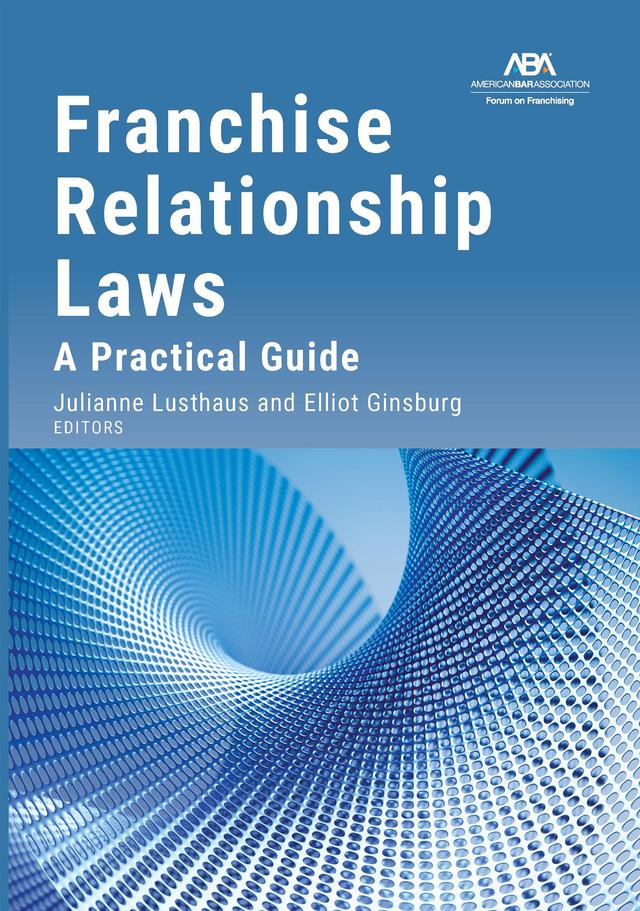 Franchise Relationship Laws by Elliot Reed Ginsburg, Julianne C. Lusthaus