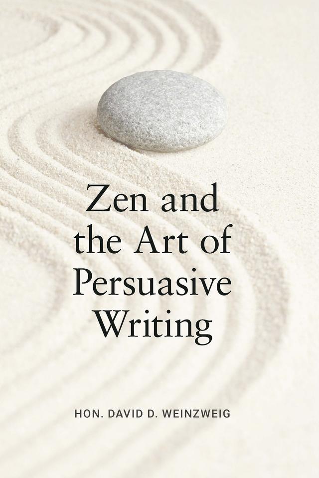 Zen and the Art of Persuasive Writing by David D. Weinzweig