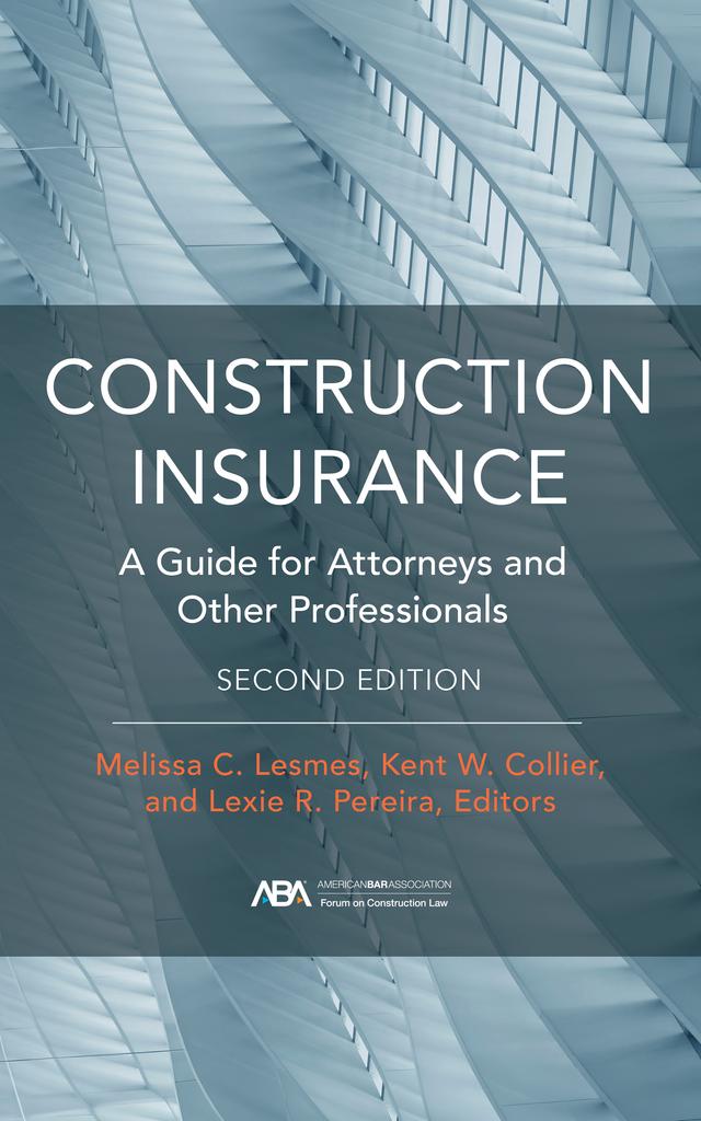 Construction Insurance by Kent W. Collier, Lexie R. Pereira, Melissa C. Lesmes
