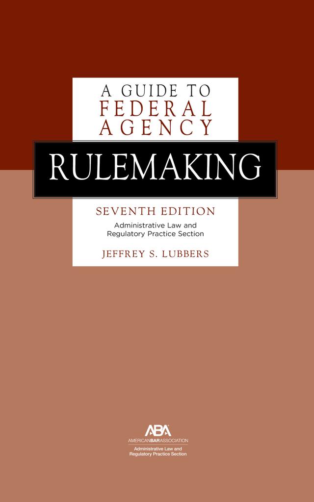 A Guide to Federal Agency Rulemaking by Jeffrey S. Lubbers