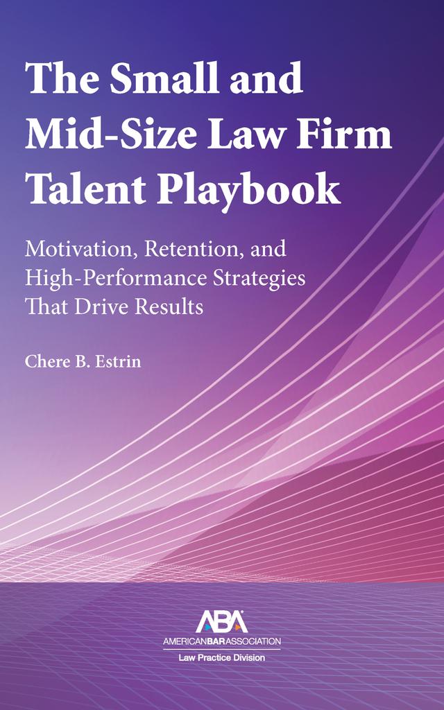 The Small and Mid-Size Law Firm Talent Playbook by Chere B. Estrin