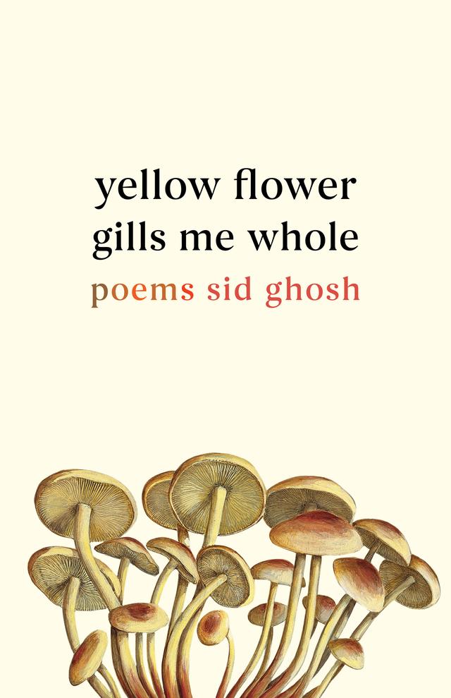 Yellow Flower Gills Me Whole by Sid Ghosh