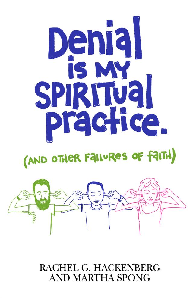 Denial Is My Spiritual Practice by Martha Spong, Rachel G. Hackenberg