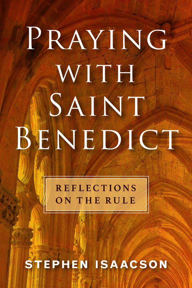 Praying with Saint Benedict by Stephen Isaacson