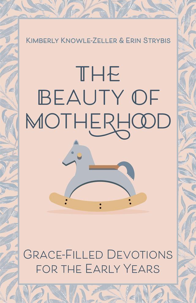 Beauty of Motherhood by Erin Strybis, Kimberly Knowle-Zeller