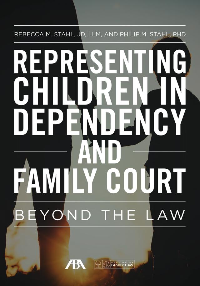 Representing Children in Dependency and Family Court by Philip Stahl, Rebecca Stahl