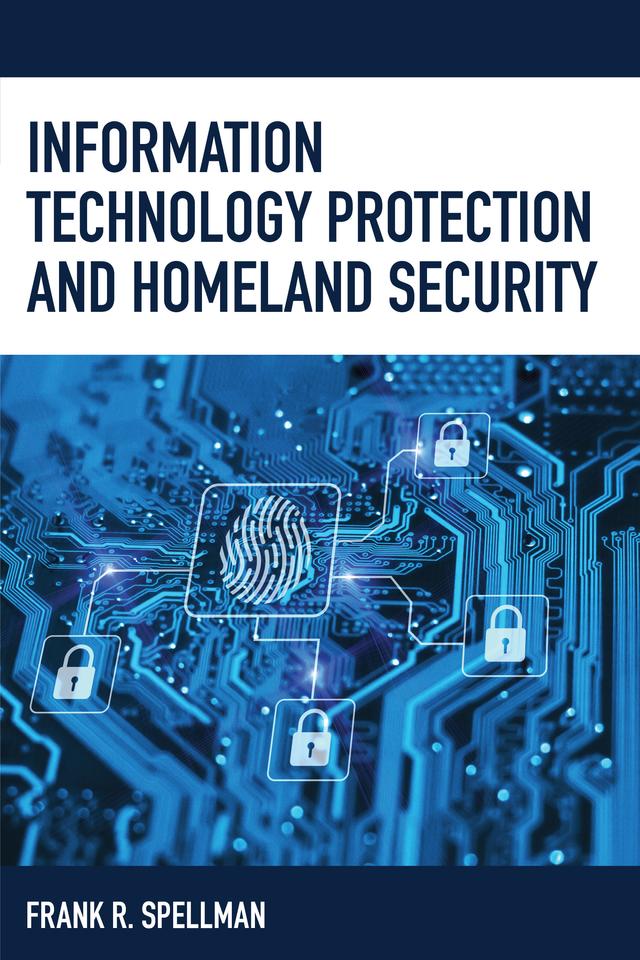 Information Technology Protection and Homeland Security by Frank R. Spellman
