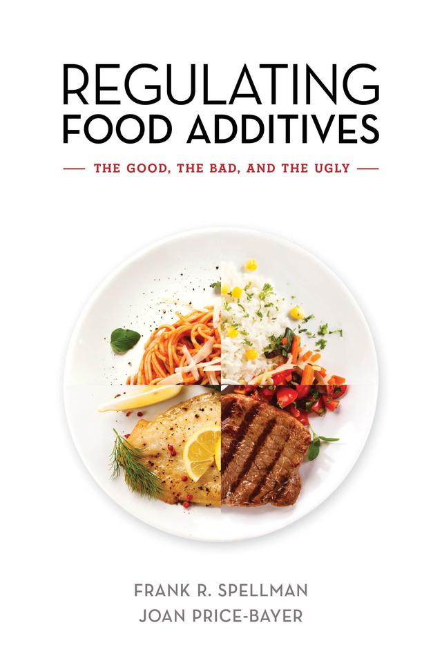 Regulating Food Additives by Frank R. Spellman, Joan Price-Bayer