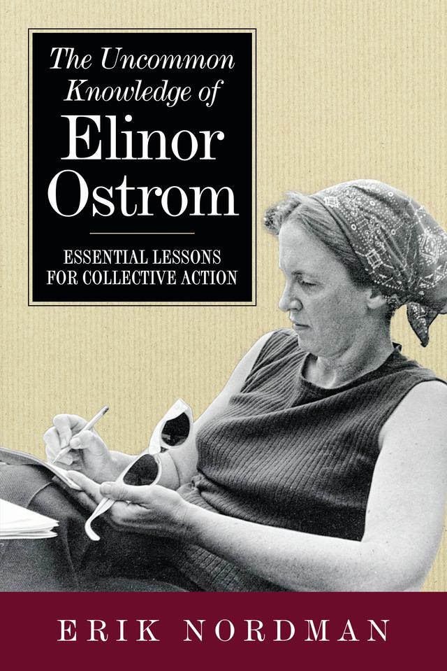 The Uncommon Knowledge of Elinor Ostrom by Erik Nordman