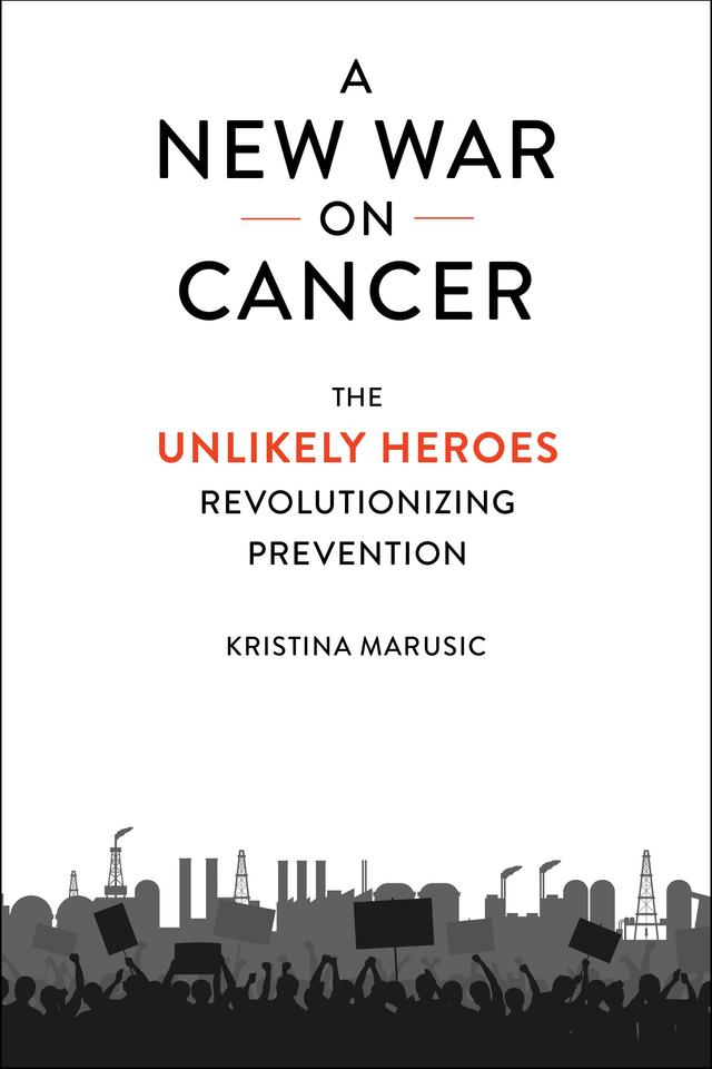 A New War on Cancer by Kristina Marusic, Phil Landrigan
