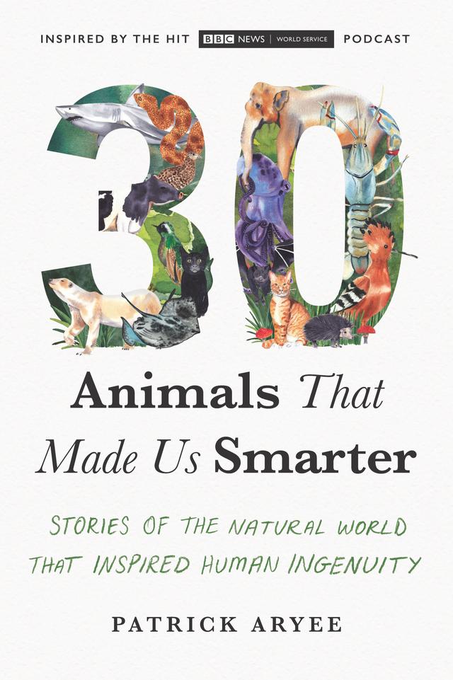 30 Animals That Made Us Smarter by Patrick Aryee
