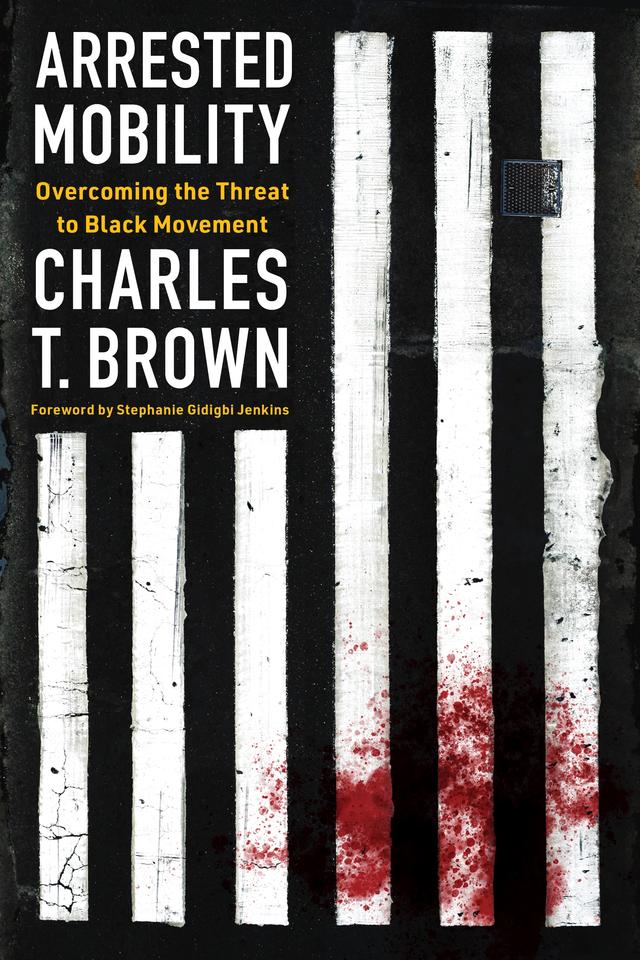 Arrested Mobility by Charles T. Brown, Stephanie Gidigbi Jenkins