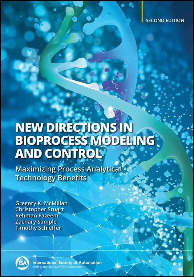 New Directions in Bioprocess Modeling and Control by Christopher Stuart, Gregory K. McMillan, Rehman Fazeem, Timothy Schieffer, Zachary T. Sample