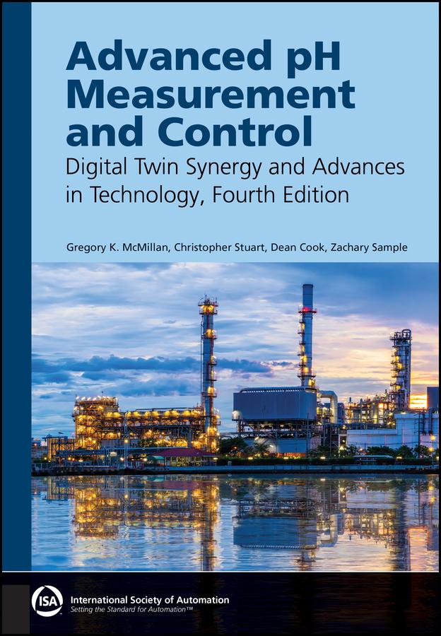 Advanced pH Measurement and Control by Christopher Stuart, Dean Cook, Gregory K. McMillan, Zachary T. Sample