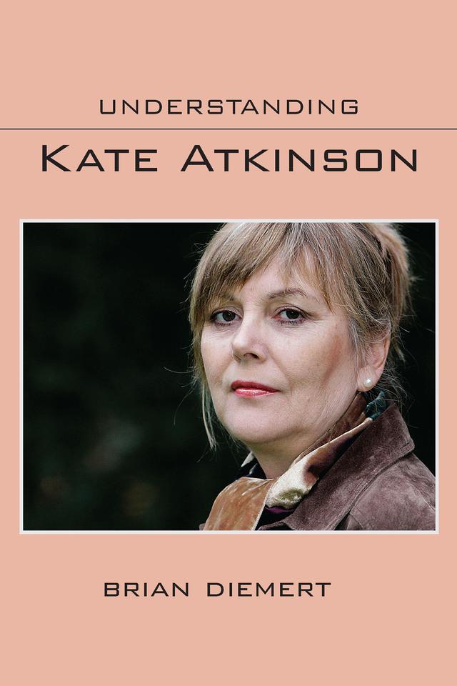 Understanding Kate Atkinson by Brian Diemert