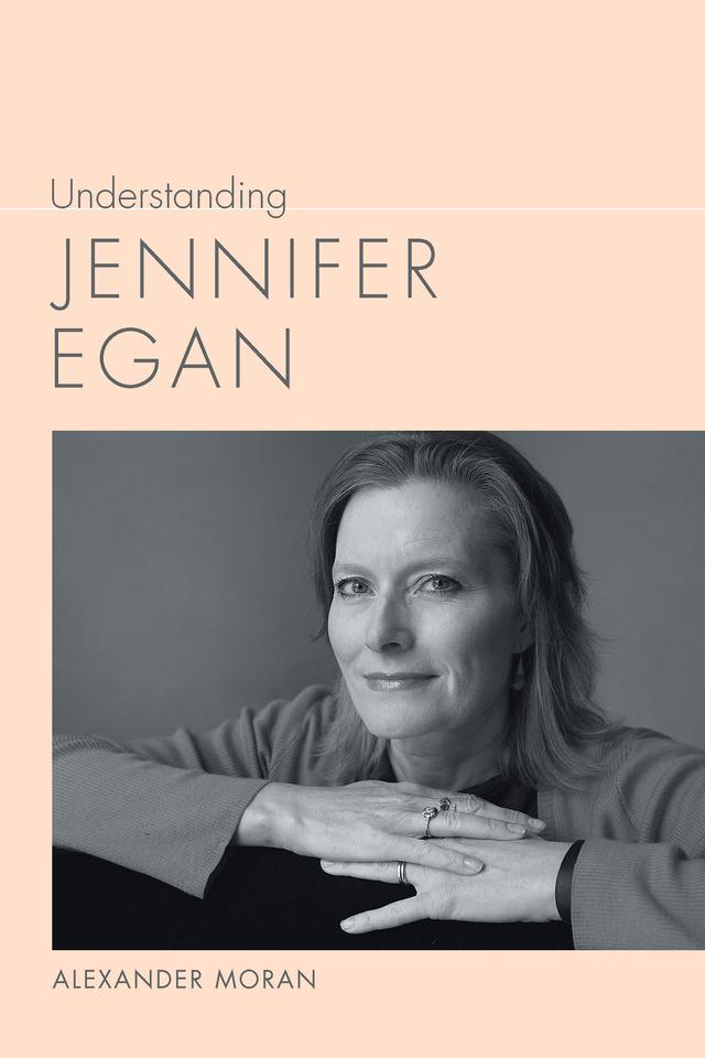 Understanding Jennifer Egan by Alexander Moran
