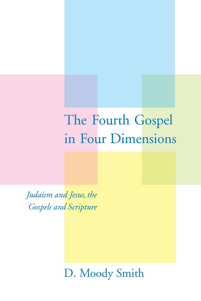 The Fourth Gospel in Four Dimensions by D. Moody Smith, Jr.