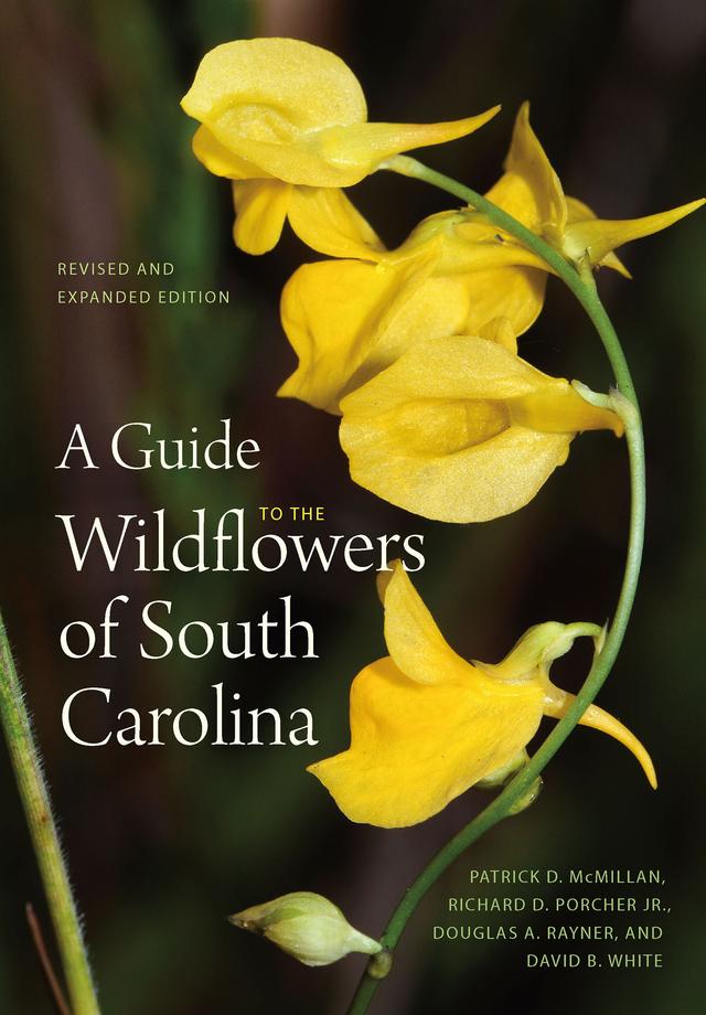 A Guide to the Wildflowers of South Carolina by David B. White, Douglas A. Rayner, Patrick D. McMillan, Richard Dwight Porcher, Jr.