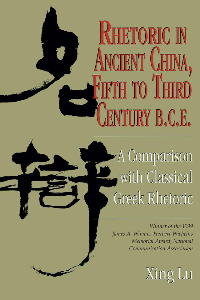 Rhetoric in Ancient China, Fifth to Third Century B.C.E by Xing Lu