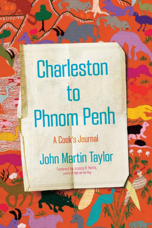 Charleston to Phnom Penh by Jessica B. Harris, John Martin Taylor