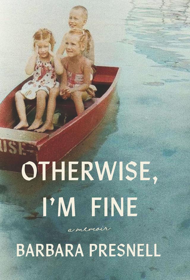 Otherwise, I'm Fine by Barbara Presnell