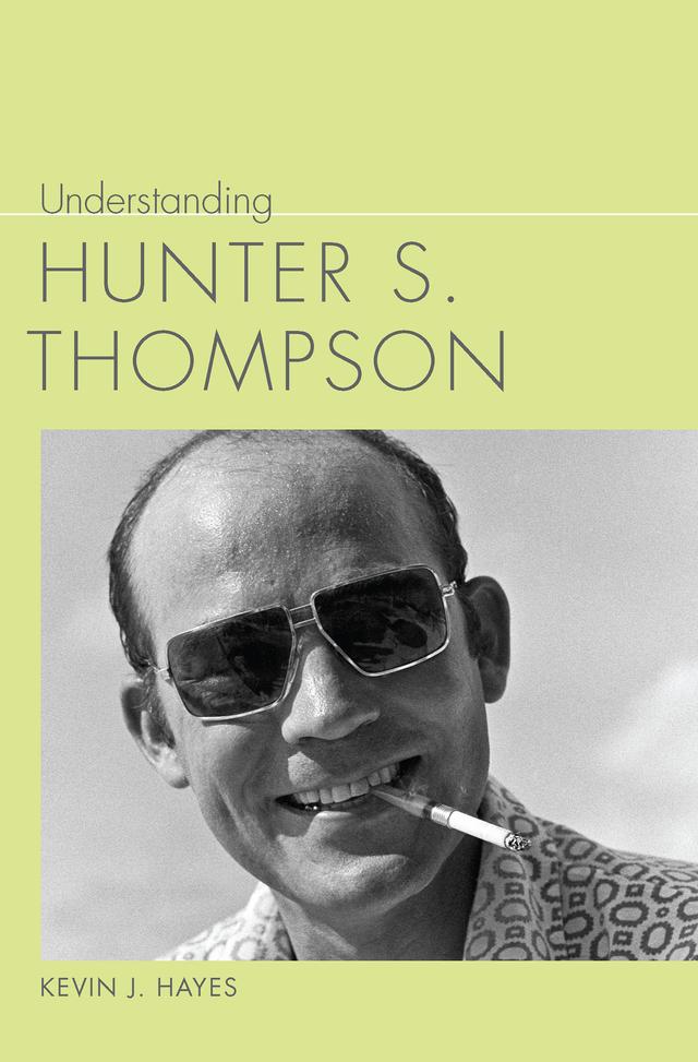 Understanding Hunter S. Thompson by Kevin J. Hayes