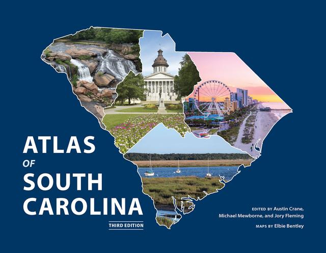 Atlas of South Carolina by Austin Crane, Elbie Bentley, Jory Fleming, Michael Mewborne