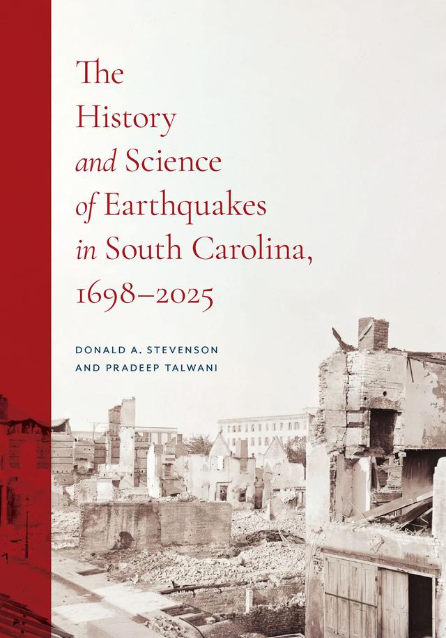 The History and Science of Earthquakes in South Carolina, 1698–2025 by Donald A. Stevenson, Pradeep Talwani, USC School of Earth, Ocean, &amp; Environment