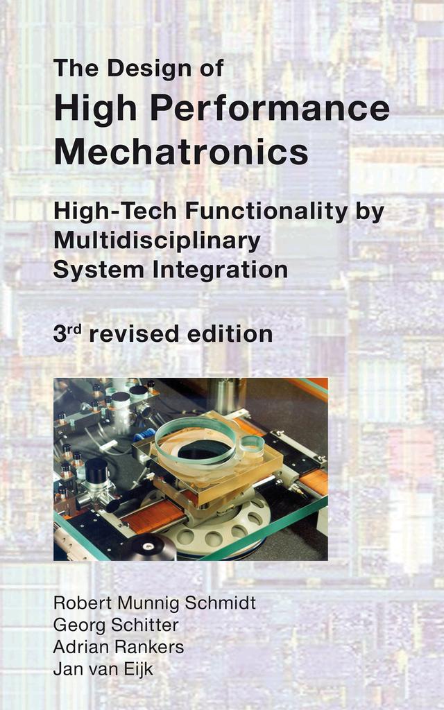 The Design of High Performance Mechatronics - 3rd Revised Edition by Adrian Rankers, Georg Schitter, Jan van Eijk