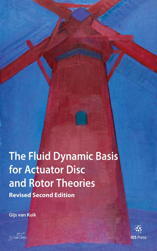 The Fluid Dynamic Basis for Actuator Disc and Rotor Theories by Gijs van Kuik