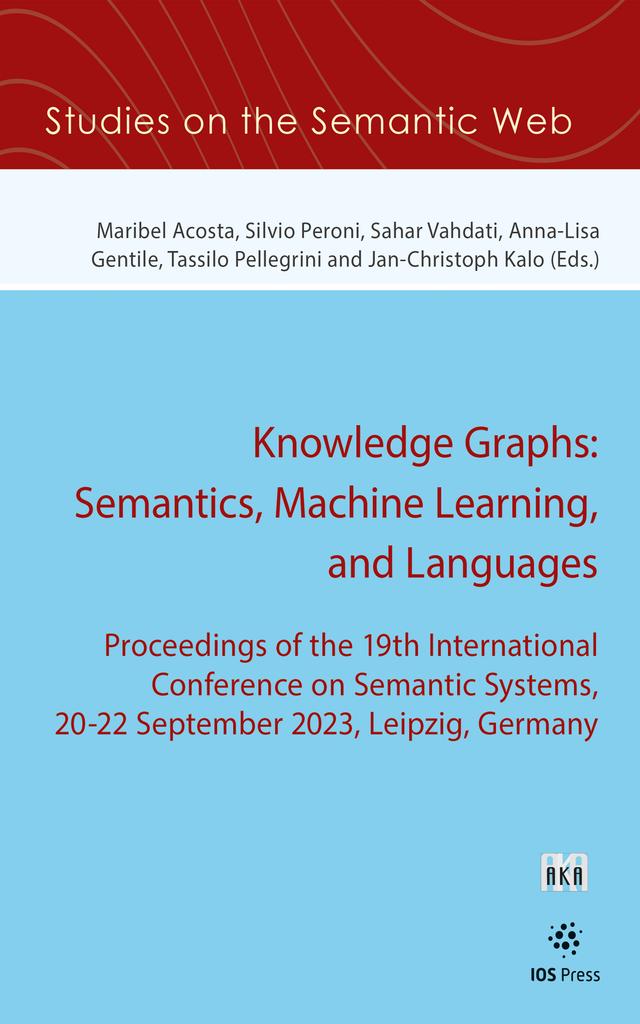 Knowledge Graphs: Semantics, Machine Learning, and Languages by Anna-Lisa Gentile, Jan-Christoph Kalo, Maribel Acosta, Sahar Vahdati, Silvio Peroni
