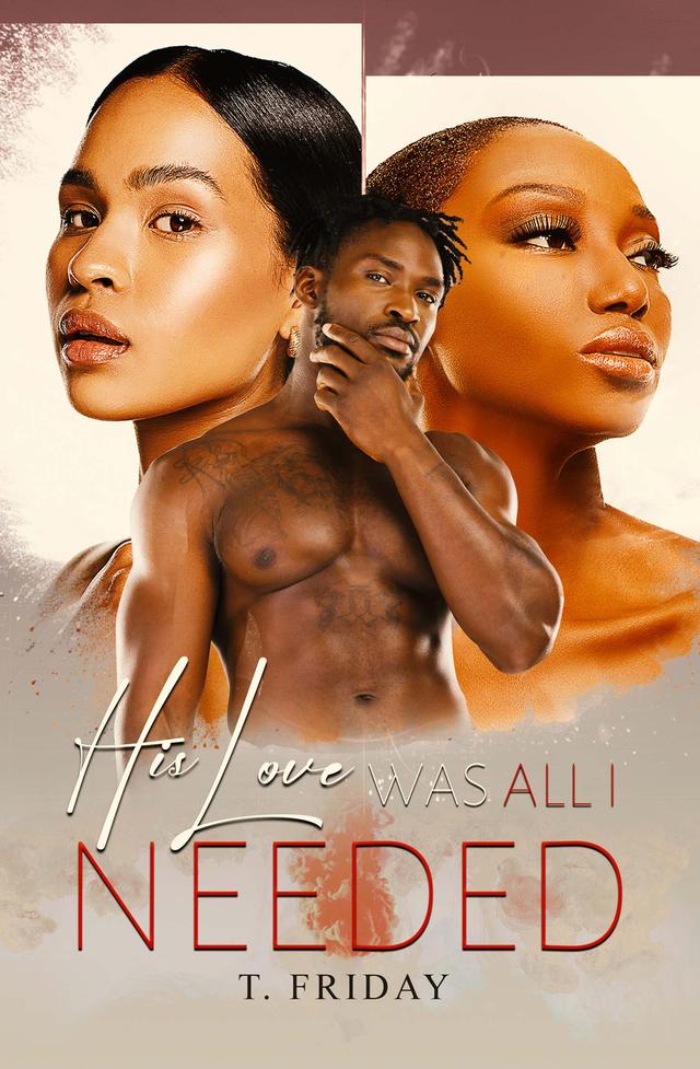 His Love Was All I Needed by T. Friday
